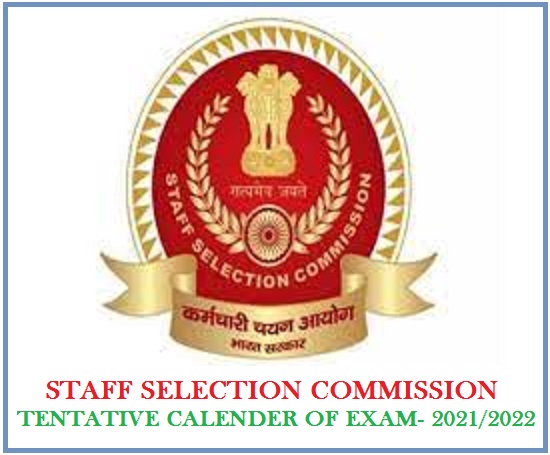 STAFF SELECTION COMMISSION TENTATIVE CALENDAR OF EXAMINATION FOR THE YEAR 2021 – 2022 
