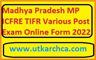 Madhya Pradesh MP ICFRE TIFR Various Post Exam Online Form 2022